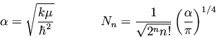 \begin{displaymath}\alpha = \sqrt{\frac{k \mu}{\hbar^2}} \hspace{1.5cm}
N_n = \frac{1}{\sqrt{2^n n!}} \left( \frac{\alpha}{\pi} \right)^{1/4}
\end{displaymath}