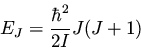 \begin{displaymath}E_J = \frac{\hbar^2}{2I} J(J+1)
\end{displaymath}