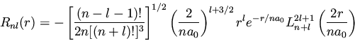 \begin{displaymath}R_{nl}(r) = - \left[ \frac{(n - l - 1)!}{2n[(n+l)!]^3} \right...
...^l e^{-r/na_0} L_{n+l}^{2l+1}
\left( \frac{2r}{n a_0} \right)
\end{displaymath}