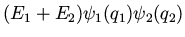 $\displaystyle (E_1 + E_2) \psi_1(q_1) \psi_2(q_2)$