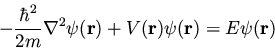 \begin{displaymath}-\frac{\hbar^2}{2m} \nabla^2\psi({\bf r}) + V({\bf r}) \psi({\bf r}) =
E \psi({\bf r})
\end{displaymath}