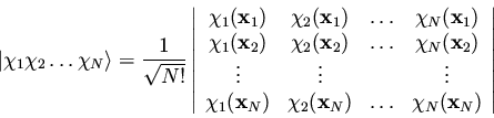 \begin{displaymath}\vert\chi_1 \chi_2 \ldots \chi_N \rangle = \frac{1}{\sqrt{N!}...
...\bf x}_N) & \ldots & \chi_N({\bf x}_N)
\end{array} \right\vert
\end{displaymath}